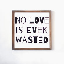 Load image into Gallery viewer, No Love is Ever Wasted Art Plaque
